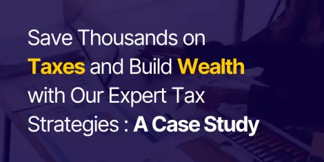 Case Study: How Strategic Tax Planning Saved Our Client Thousands in Tax Liabilities